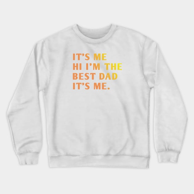 It's me hi im the best dad it's me Crewneck Sweatshirt by BlackMeme94